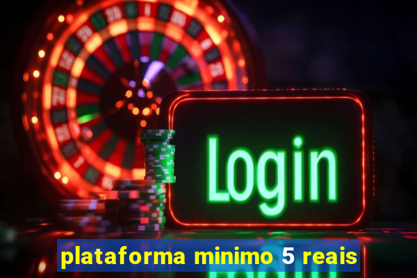 plataforma minimo 5 reais